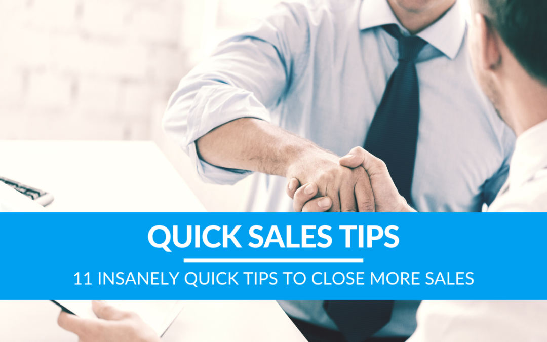 11 Insanely Quick Tips to Close More Sales