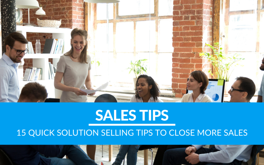 15 Quick Solution Selling Tips to Close More Sales