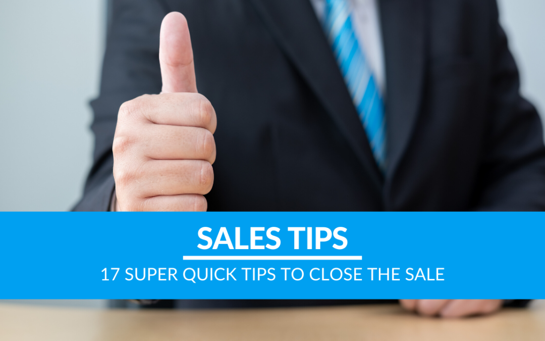 17 Super Quick Tips to Close the Sale
