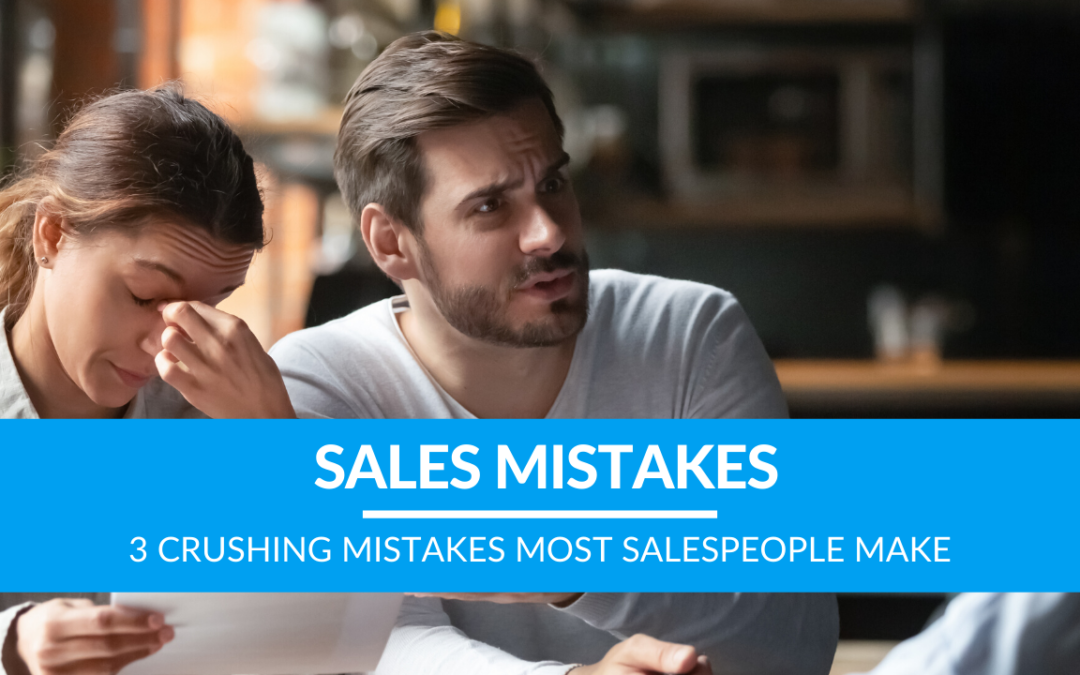 3 Crushing Mistakes Most Salespeople Make