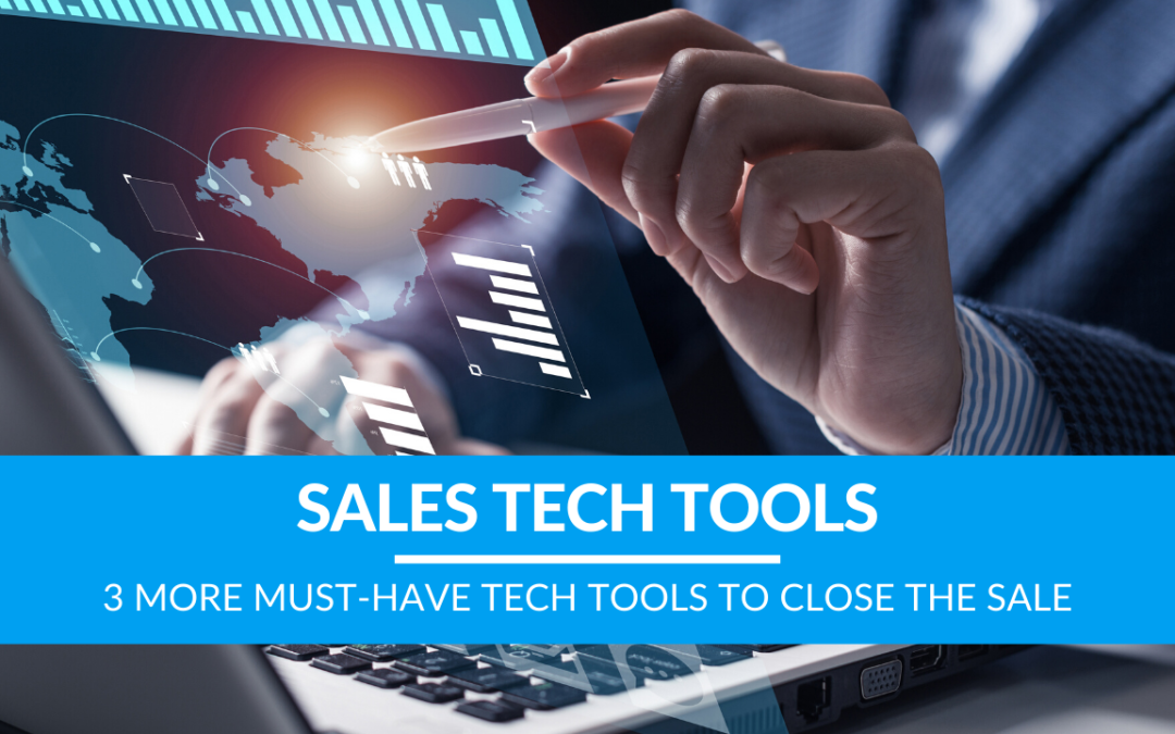 3 More Must-Have Tech Tools to Close the Sale