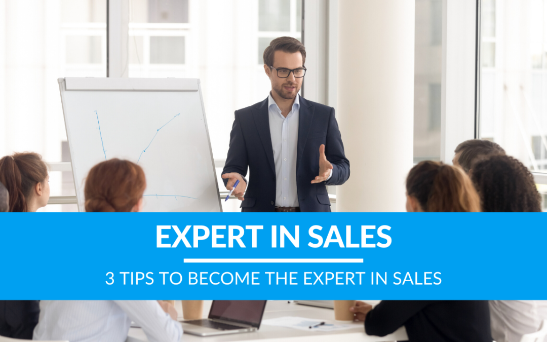 3 Tips to Become the Expert in Sales