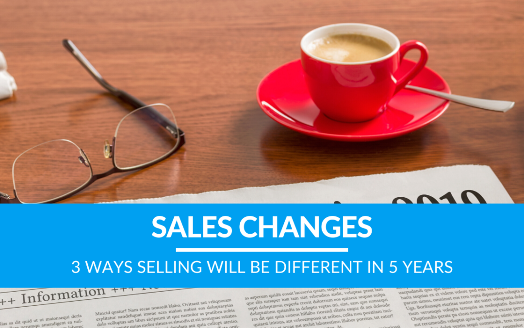 3 Ways Selling Will Be Different in 5 Years