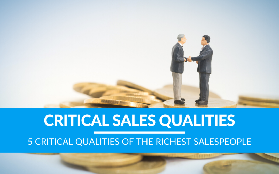 5 Critical Qualities of the Richest Salespeople