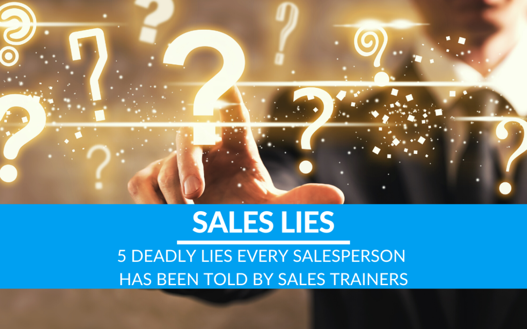 5 Deadly Lies EVERY Salesperson Has Been Told by Sales Trainers