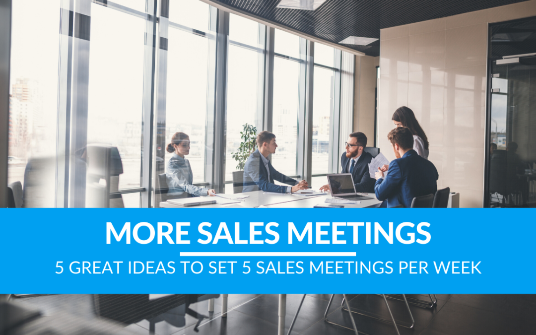 5 Great Ideas to set 5 Sales Meetings Per Week