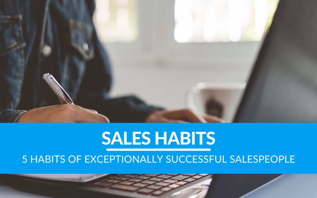 5 Habits of Exceptionally Successful Salespeople