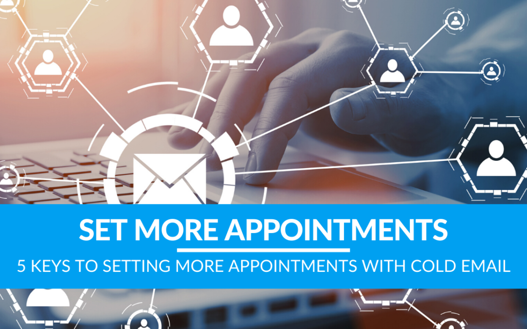 5 Keys to Setting More Appointments With Cold Email