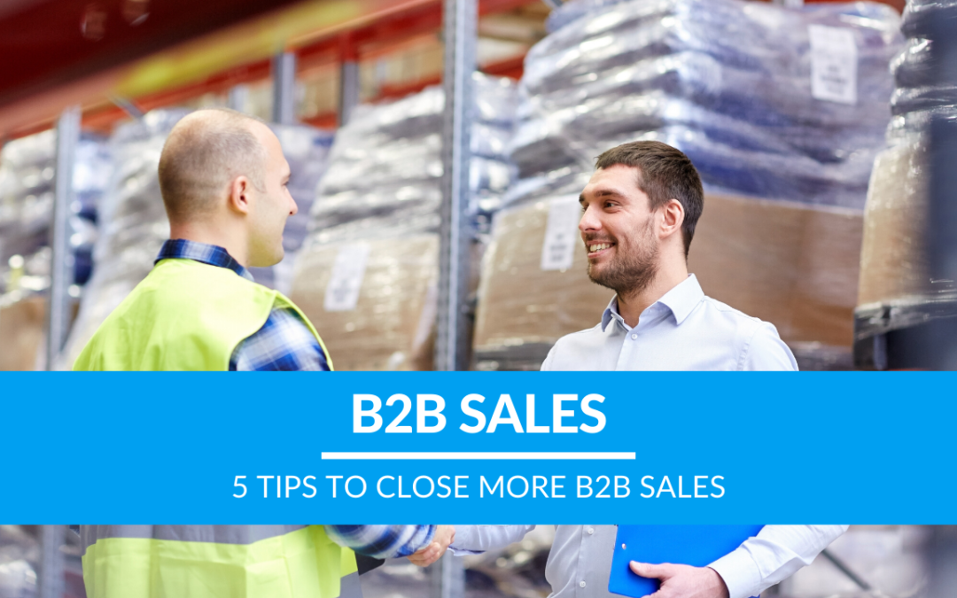 5 Tips to Close More B2B Sales