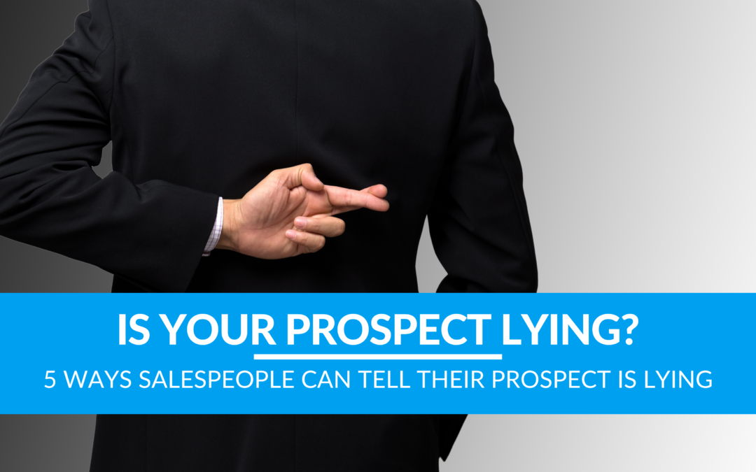 5 Ways Salespeople Can Tell Their Prospect is Lying