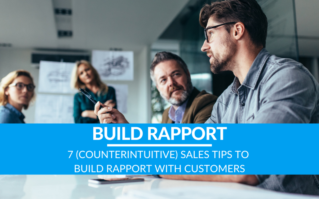 7 (Counterintuitive) Sales Tips To Build Rapport With Customers