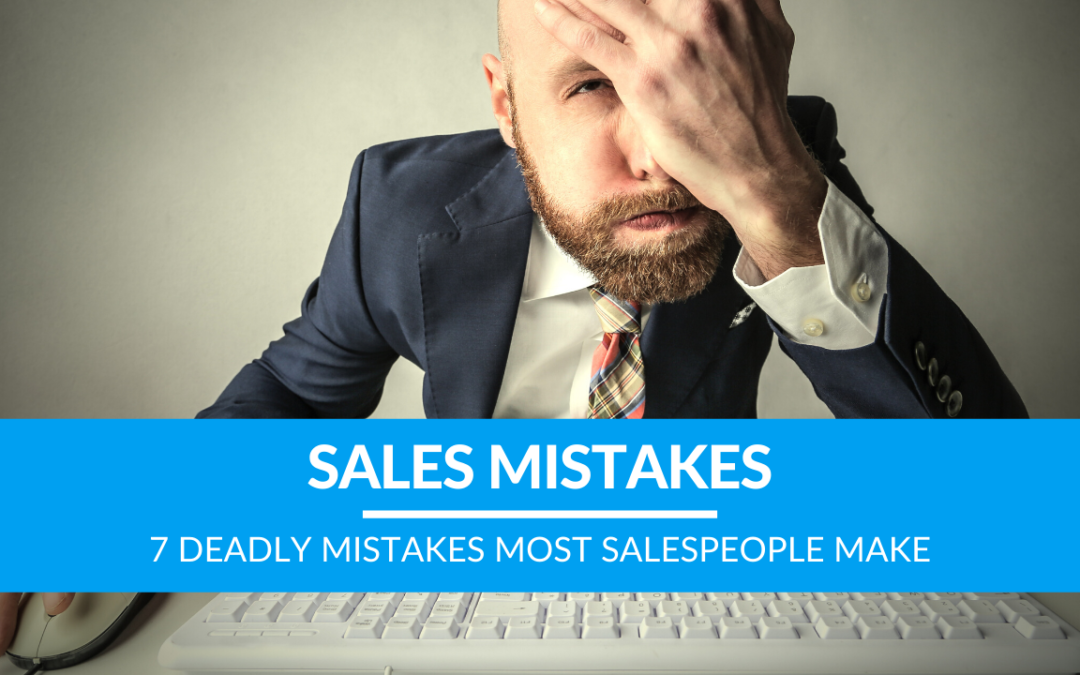 7 Deadly Mistakes Most Salespeople Make