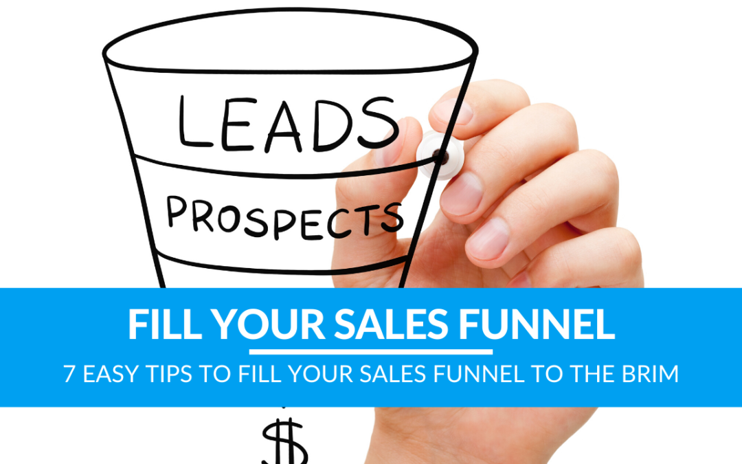 7 Easy Tips to Fill Your Sales Funnel to the Brim