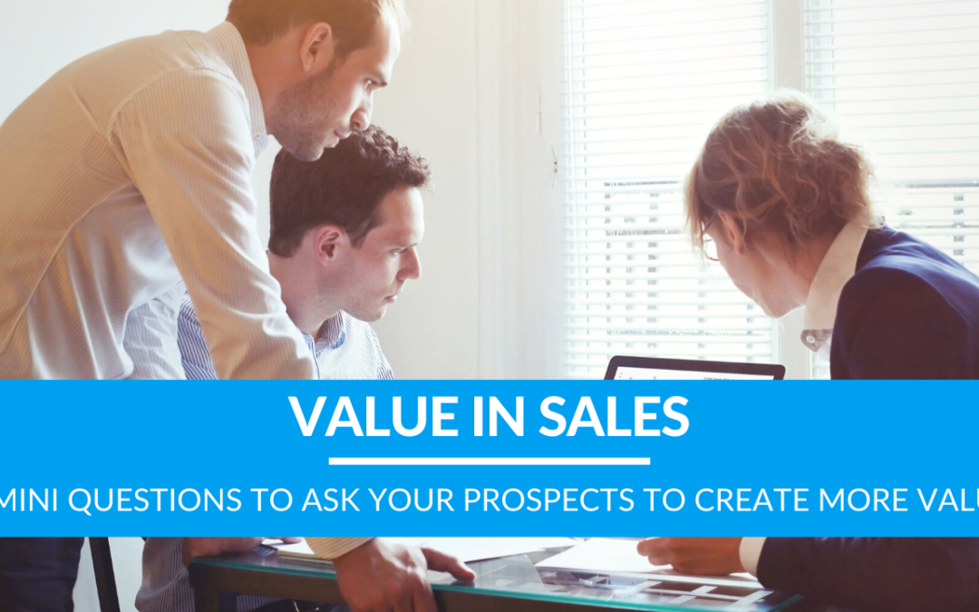 7 Mini Questions to Ask Your Prospects to Create More Value