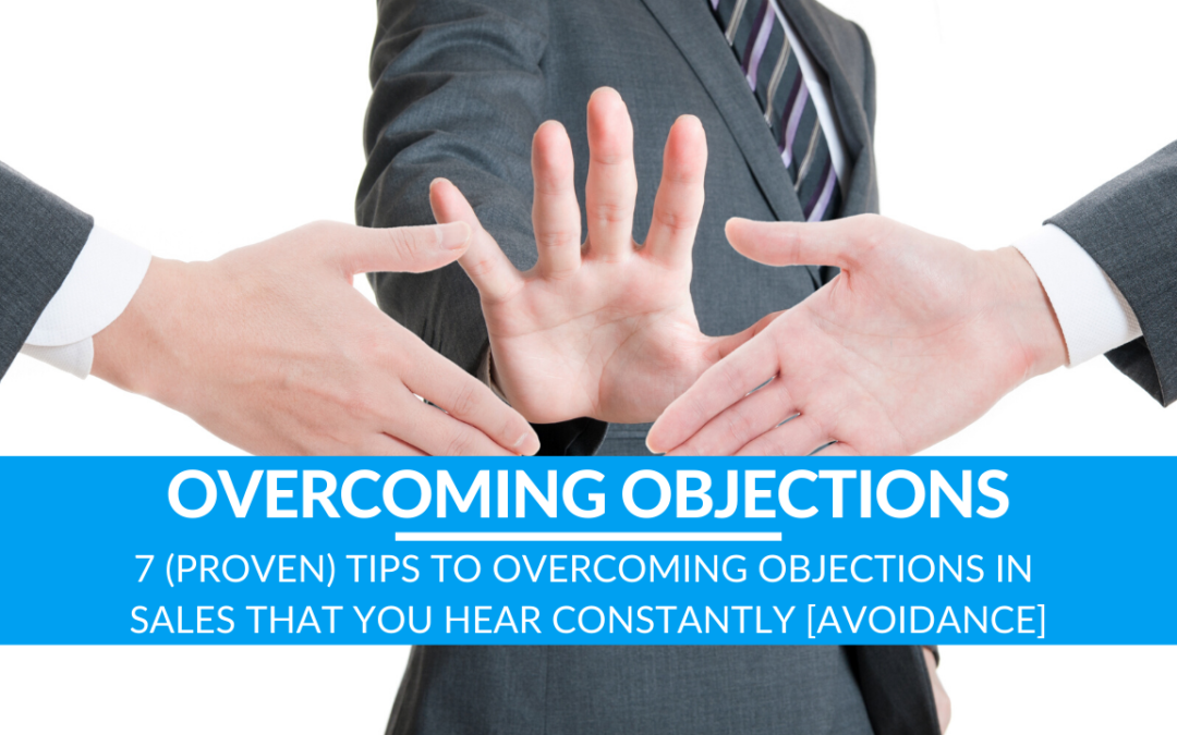 7 (Proven) Tips to Overcoming Objections in Sales That You Hear Constantly [Avoidance]