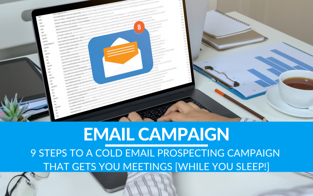 9 Steps to a Cold Email Prospecting Campaign That Gets You Meetings [While You Sleep!]