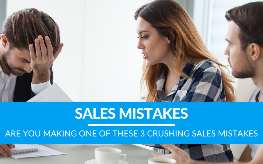 Are YOU Making One of These 3 Crushing Sales Mistakes