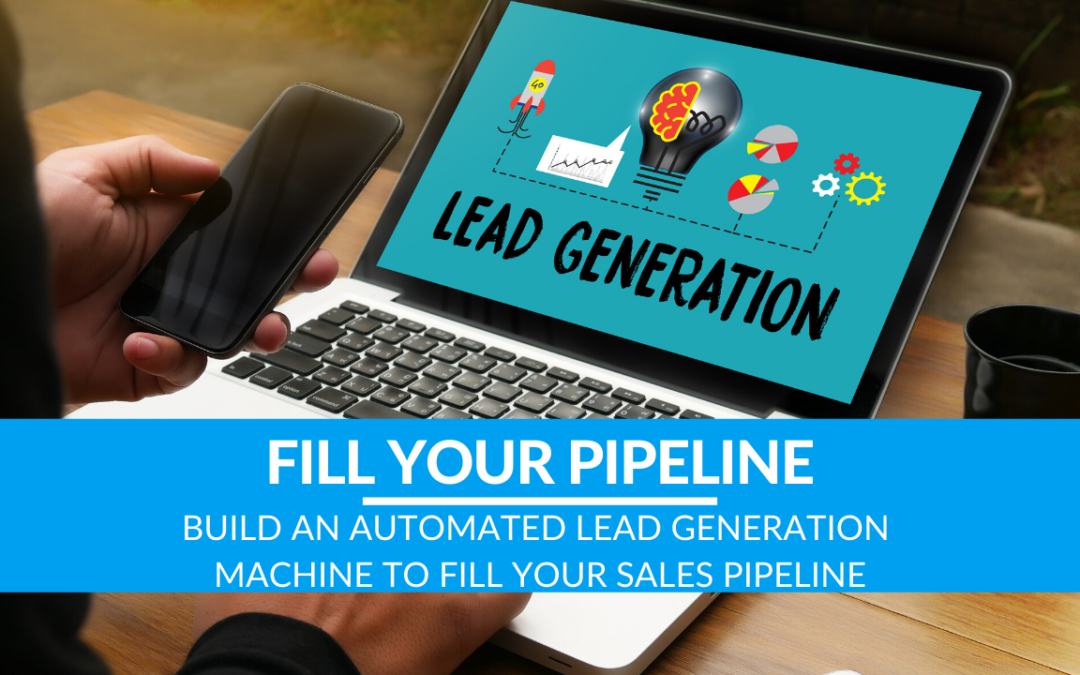 Build an Automated Lead Generation Machine to Fill Your Sales Pipeline