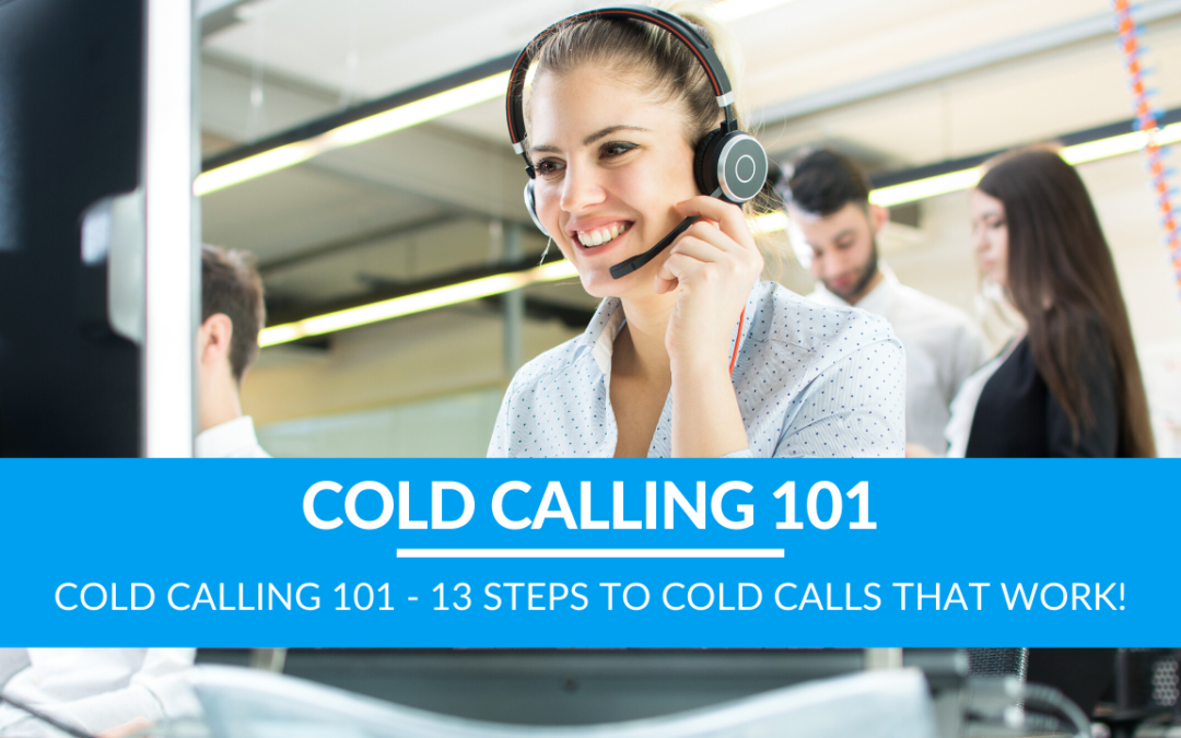 Cold Calling 101 – 13 Steps to Cold Calls That Work!