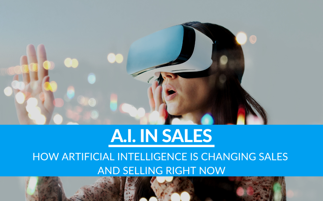 How Artificial Intelligence is Changing Sales and Selling RIGHT NOW