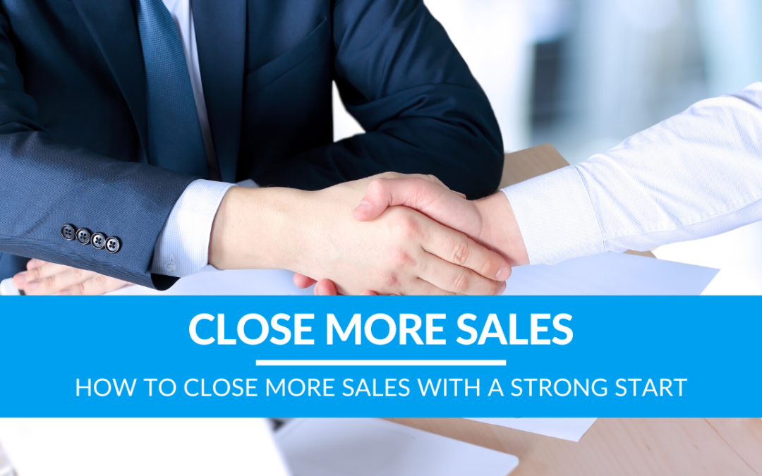 How to Close More Sales with a Strong Start