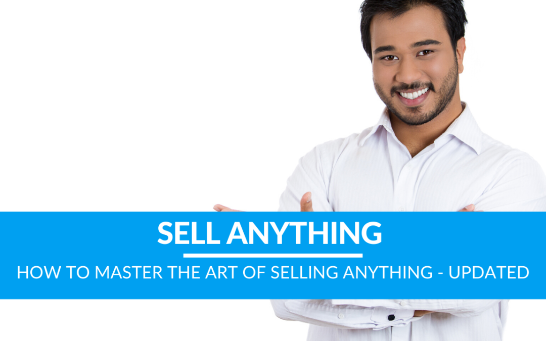 How to Master the Art of Selling Anything – Updated