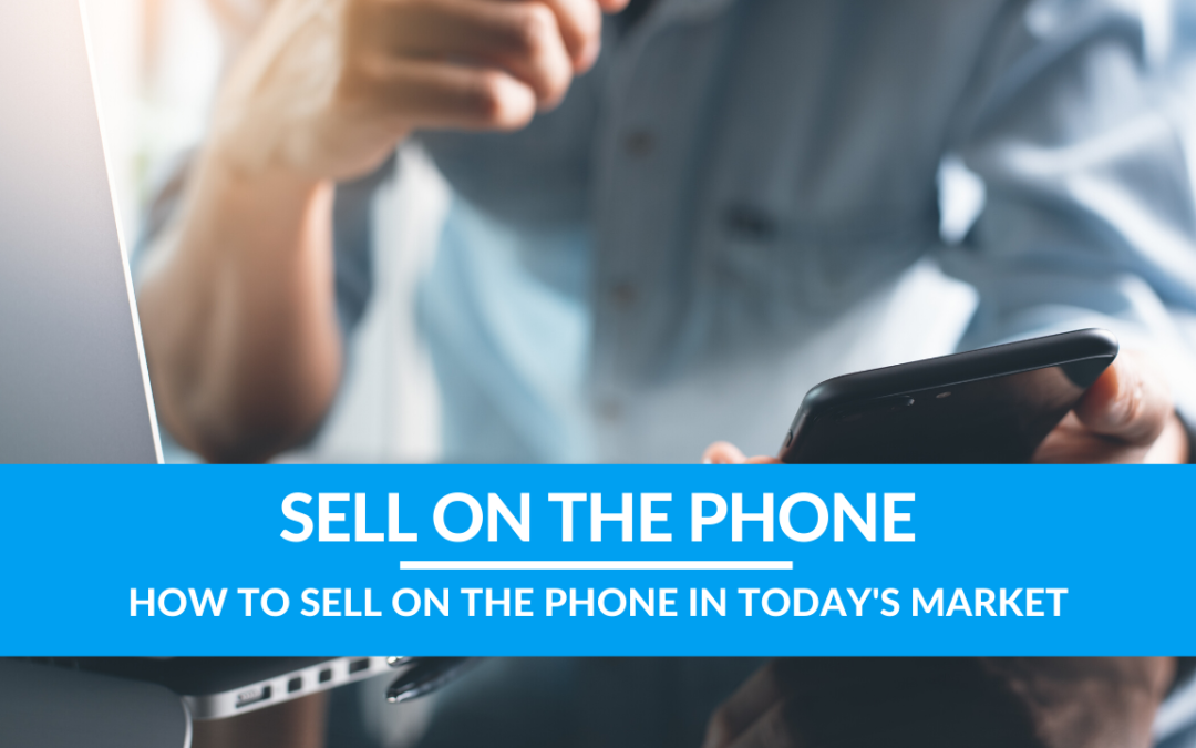 How to Sell on the Phone in Today’s Market