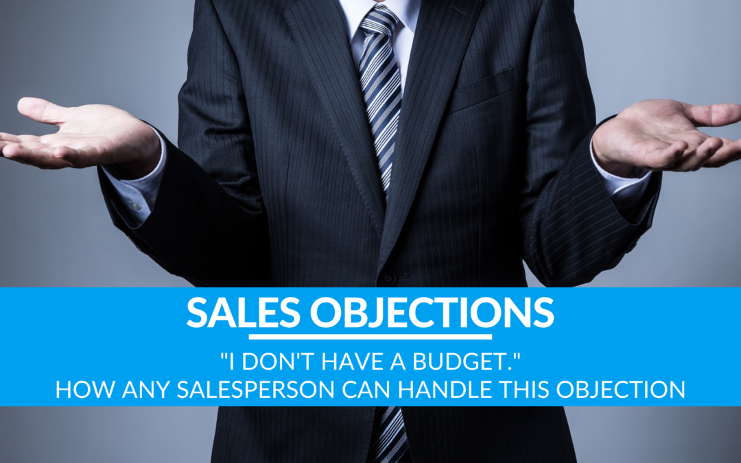 “I don’t have a budget” – How ANY Salesperson Can Handle this Objection