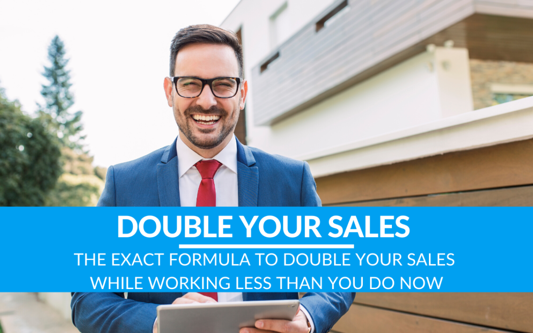 The Exact Formula to Double Your Sales While Working Less Than You Do Now