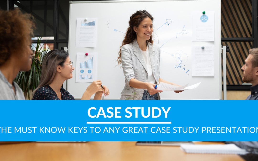 The Must Know Keys to any Great Case Study Presentation