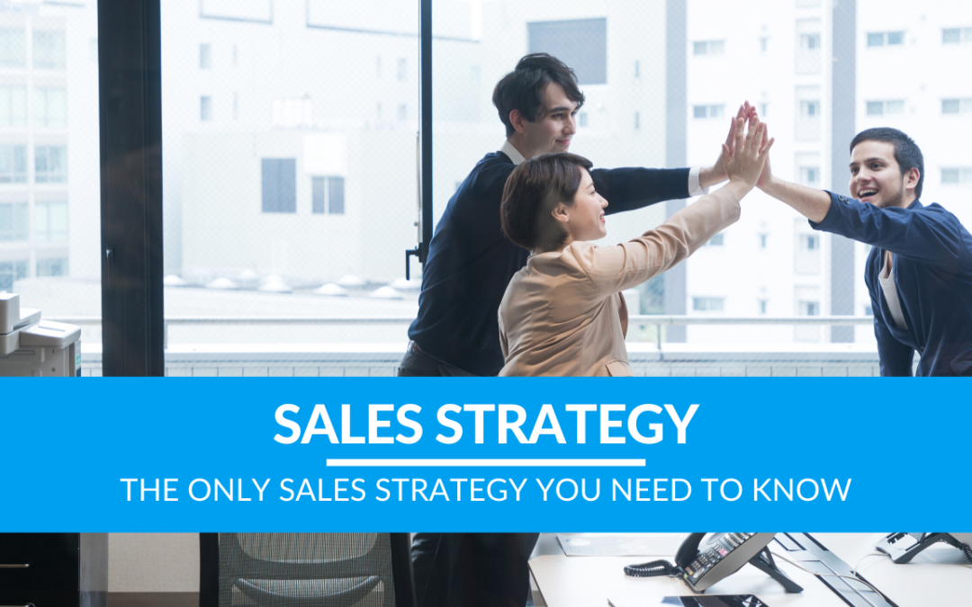 The ONLY Sales Strategy You Need to Know