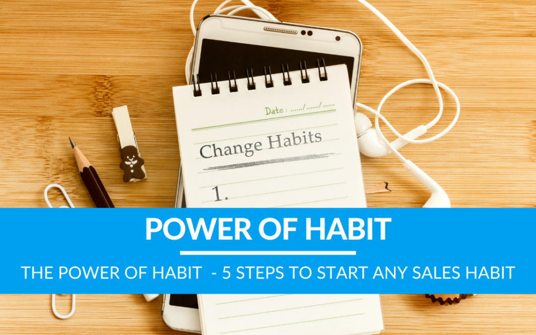 The Power of Habit  – 5 Steps to Start Any Sales Habit