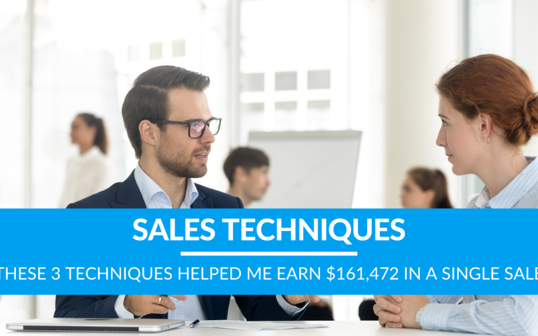 These 3 Techniques Helped Me Earn $161,472 in a Single Sale