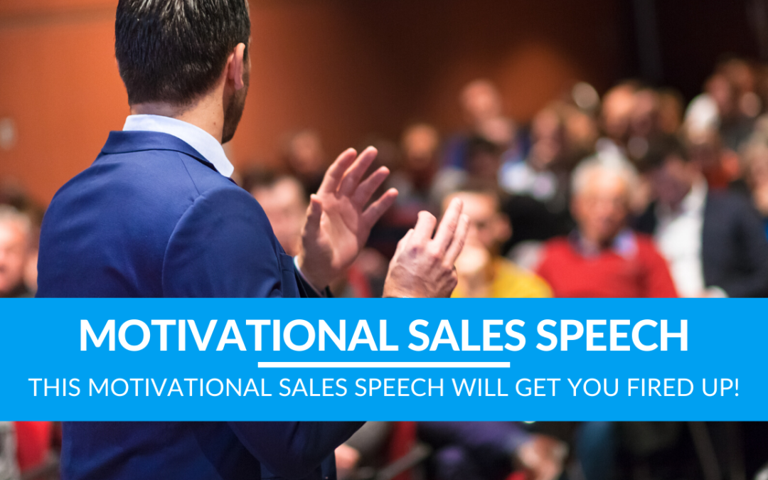 This Motivational Sales Speech Will Get You Fired Up!