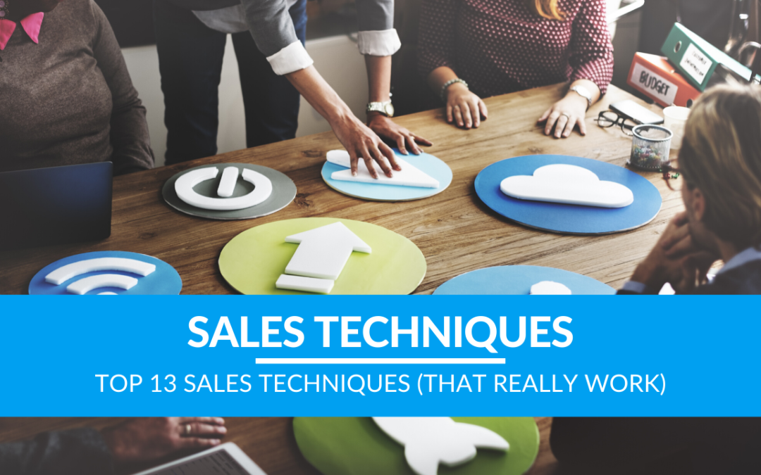 Top 13 Sales Techniques (That REALLY Work)