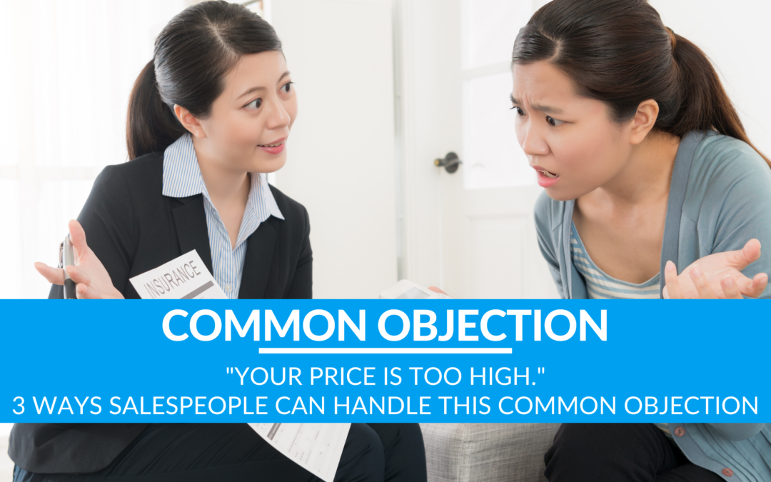 “Your price is too high” – 3 Ways Salespeople Can Handle This Common Objection