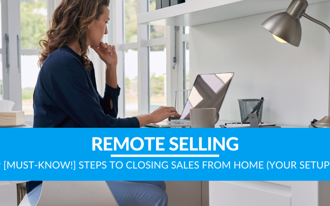 9 [MUST-KNOW!] Steps to Closing Sales from Home (Your Setup!)