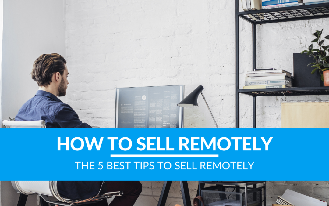 The 5 Best Tips To Sell Remotely