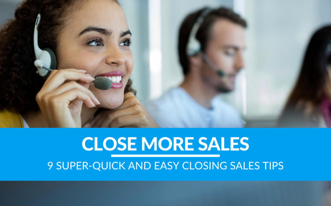 9 Super-Quick And Easy Closing Sales Tips