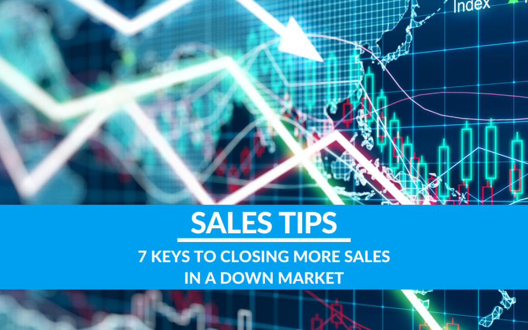 7 Keys to Closing More Sales in a Down Market
