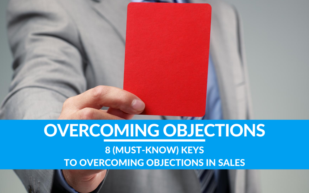 8 MUST-KNOW Keys to Overcoming Objections in Sales