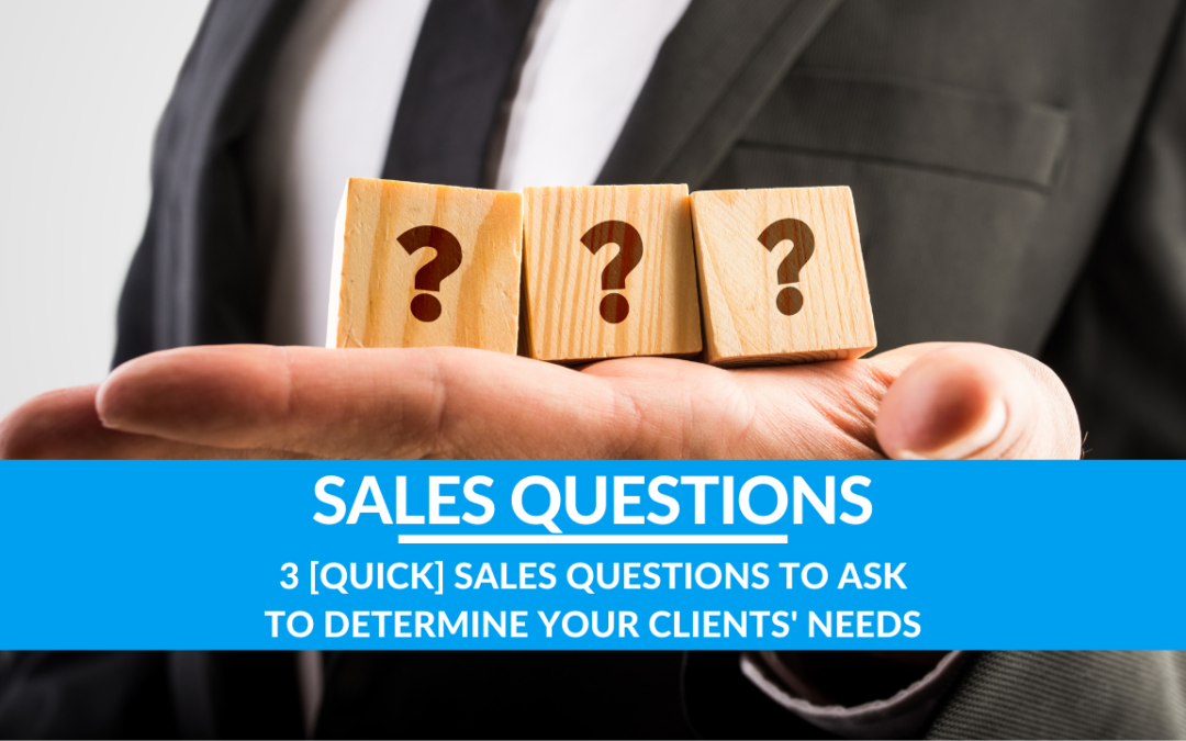 3 [QUICK] Sales Questions to Ask to Determine Your Clients’ Needs