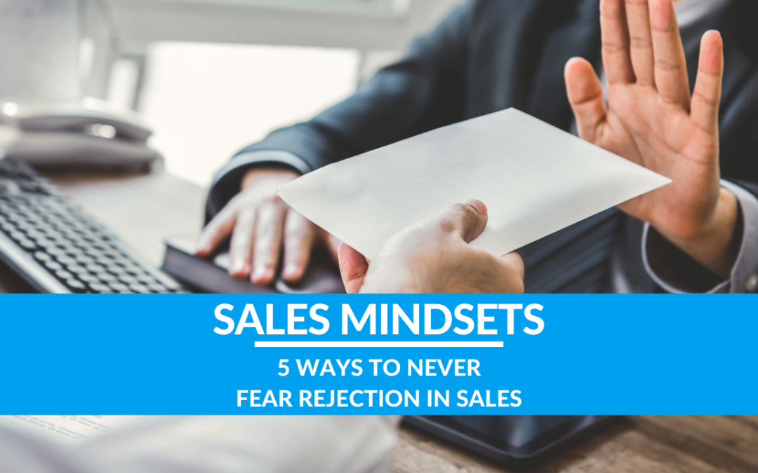 5 Ways to Never Fear Rejection in Sales