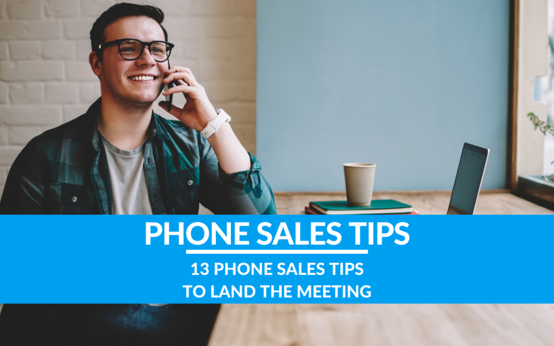 13 Phone Sales Tips to Land the Meeting