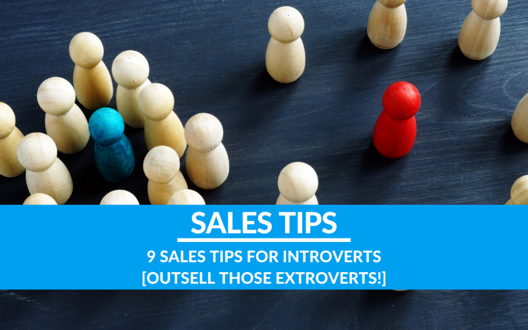 9 Sales Tips for Introverts [Outsell Those Extroverts!]