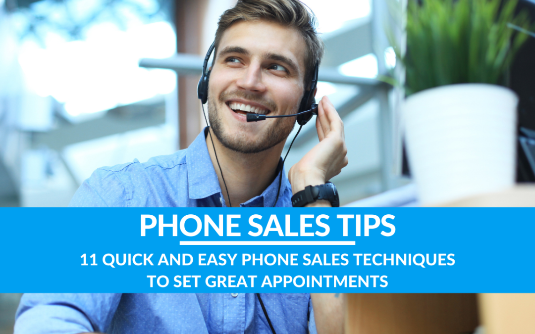 11 Quick & Easy Phone Sales Techniques to Set Great Appointments