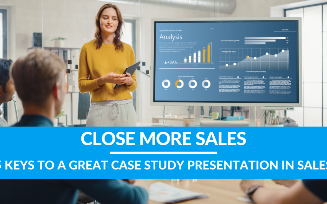 5 Keys to a Great Case Study Presentation in Sales