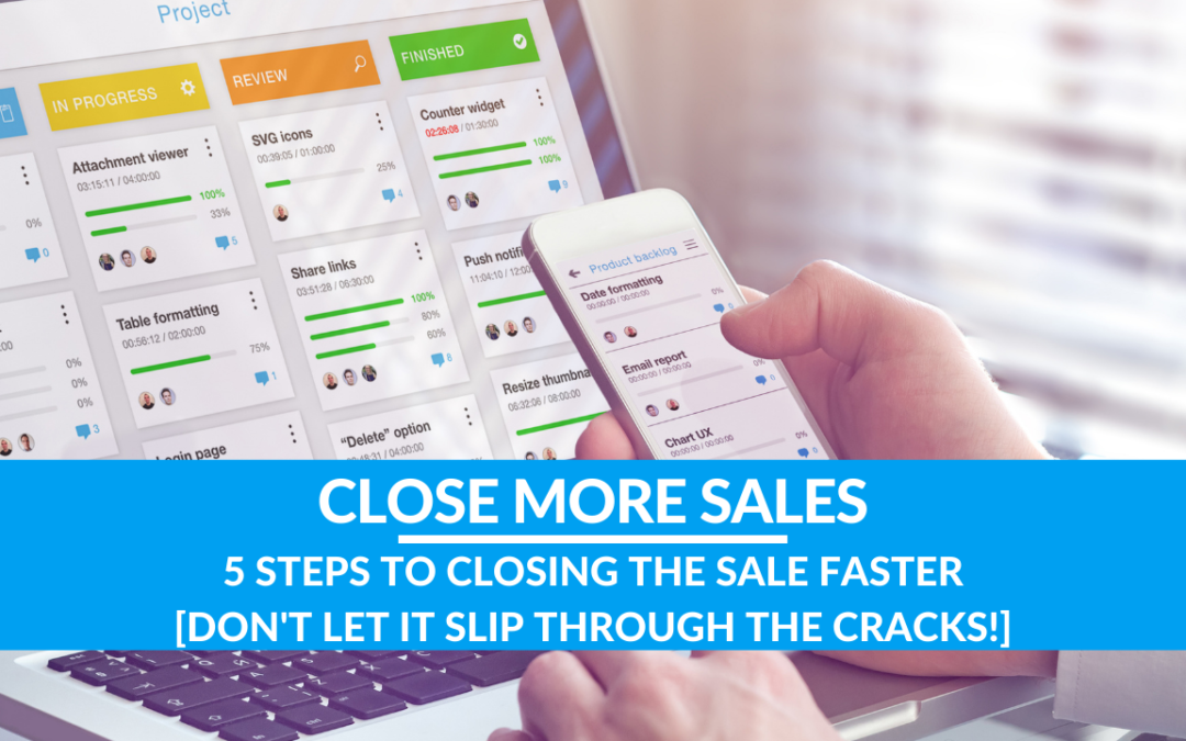 5 Steps to Closing the Sale Faster [Don’t Let It Slip Through the Cracks!]