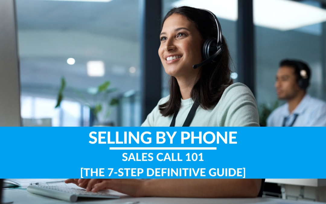 Sales Call 101 [The 7-Step Definitive Guide]