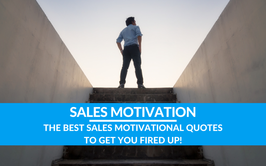 The Best Sales Motivational Quotes to Get You Fired Up!